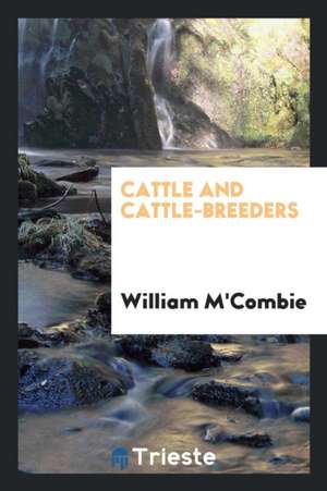 Cattle and Cattle-Breeders de William M'Combie