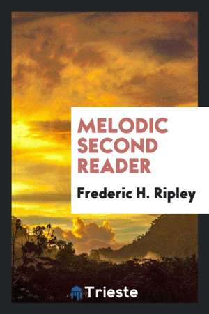 Melodic Second Reader de Frederic H. Ripley