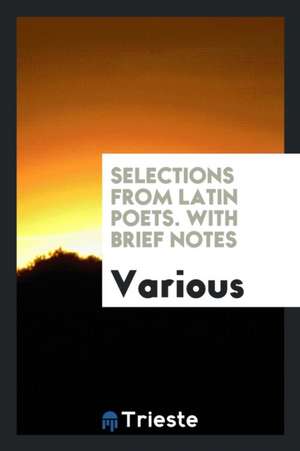 Selections from Latin Poets. with Brief Notes de Various