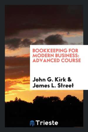 Bookkeeping for Modern Business: Advanced Course de John G. Kirk