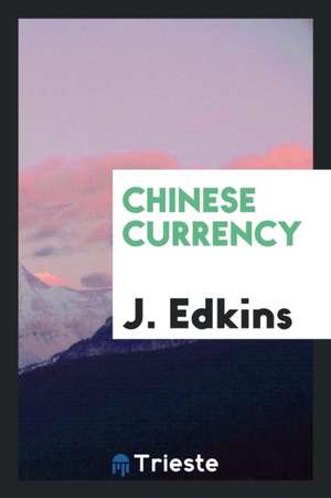 Chinese Currency de J. Edkins