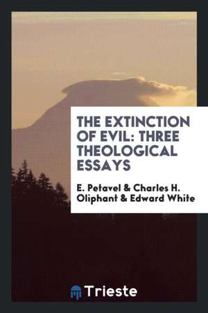 The Extinction of Evil: Three Theological Essays de E. Petavel