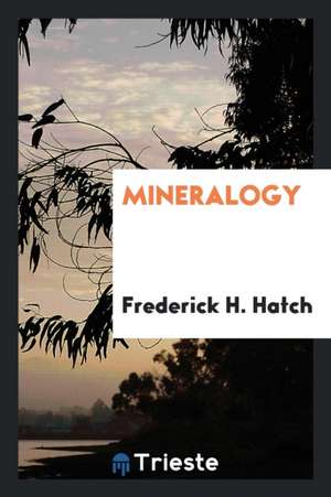 Mineralogy de Frederick H. Hatch