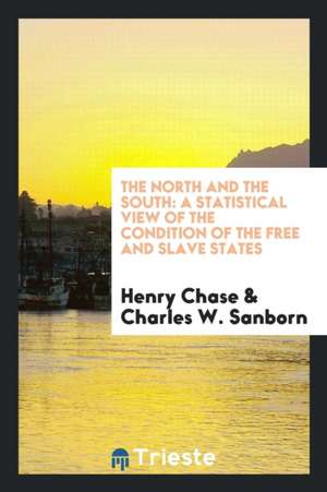 The North and the South: A Statistical View of the Condition of the Free and Slave States de Henry Chase