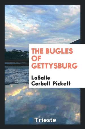 The Bugles of Gettysburg de Lasalle Corbell Pickett