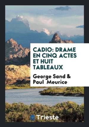 Cadio: Drame En Cinq Actes Et Huit Tableaux de George Sand