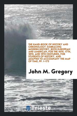 The Hand-Book of History and Chronology: Embracing Modern History, Both European and American ... de John M. Gregory