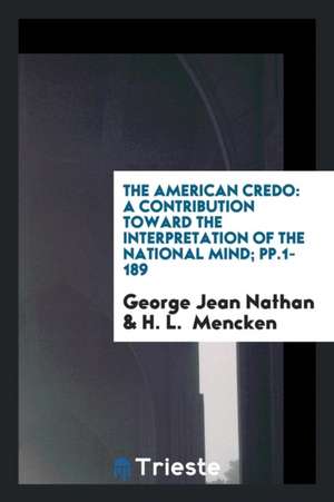 The American Credo: A Contribution Toward the Interpretation of the National Mind de George Jean Nathan