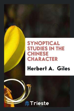 Synoptical Studies in the Chinese Character de Herbert A. Giles