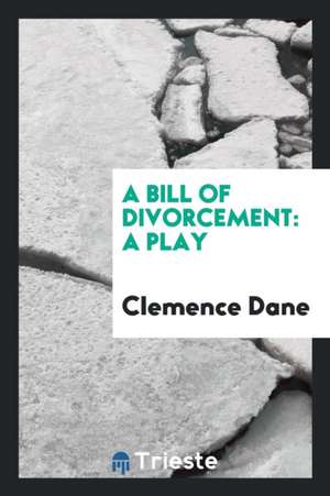 A Bill of Divorcement: A Play de Clemence Dane