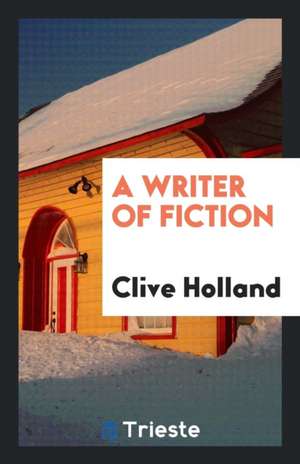 A Writer of Fiction de Clive Holland