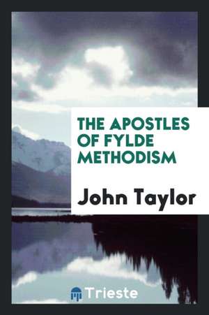 The Apostles of Fylde Methodism de John Taylor