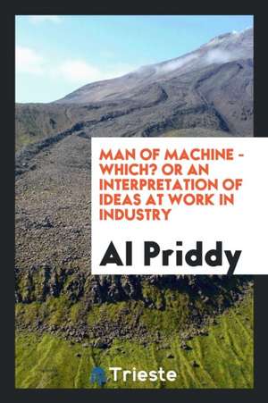 Man of Machine - Which? or an Interpretation of Ideas at Work in Industry de Al Priddy