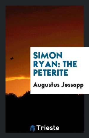 Simon Ryan: The Peterite de Augustus Jessopp