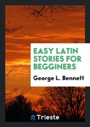 Easy Latin Stories for Begginers de George Lovett Bennett