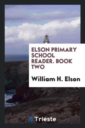 Elson Primary School Reader. Book Two de William H. Elson