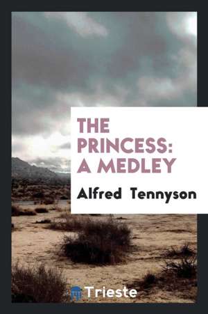 The Princess: A Medley de Alfred Tennyson