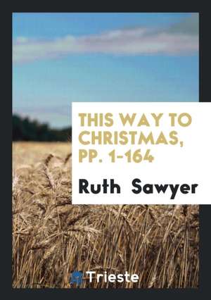 This Way to Christmas, Pp. 1-164 de Ruth Sawyer