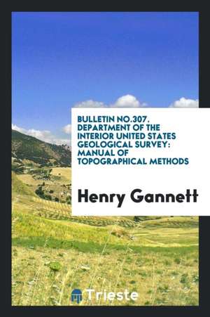 Bulletin No.307. Department of the Interior United States Geological Survey: Manual of Topographical Methods de Henry Gannett