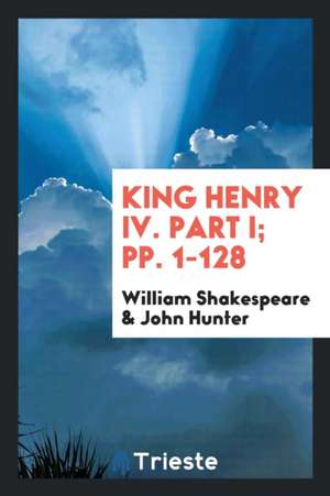 King Henry IV. Part I; Pp. 1-128 de William Shakespeare