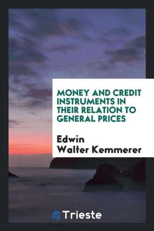 Money and Credit Instruments in Their Relation to General Prices de Edwin Walter Kemmerer