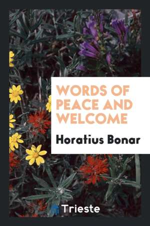 Words of Peace and Welcome de Horatius Bonar