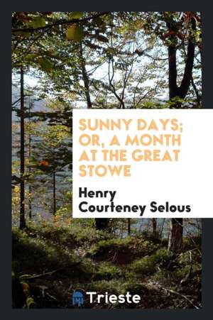 Sunny Days; Or, a Month at the Great Stowe de Henry Courteney Selous