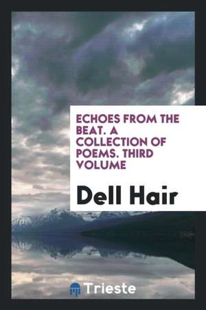 Echoes from the Beat. a Collection of Poems. Third Volume de Dell Hair