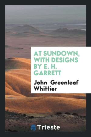 At Sundown, with Designs by E. H. Garrett de John Greenleaf Whittier