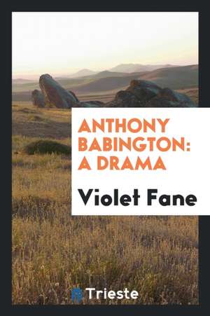 Anthony Babington: A Drama de Violet Fane