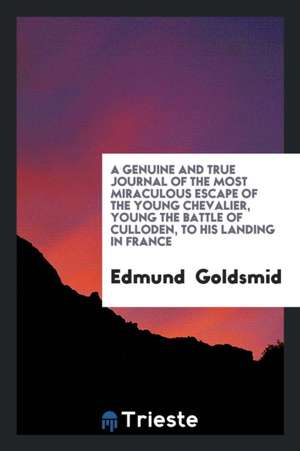 A Genuine and True Journal of the Most Miraculous Escape of the Young ... de Edmund Goldsmid