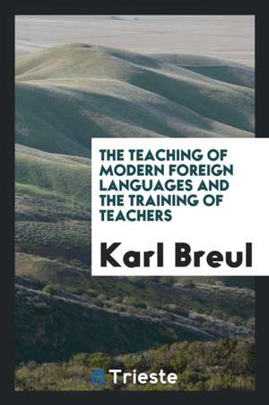 The Teaching of Modern Foreign Languages and the Training of Teachers de Karl Breul