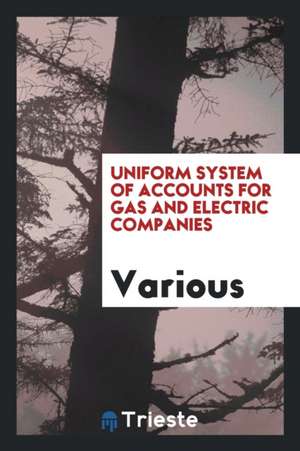 Uniform System of Accounts for Gas and Electric Companies de Various