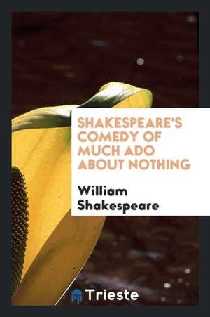 Shakespeare's Comedy of Much ADO about Nothing de William Shakespeare