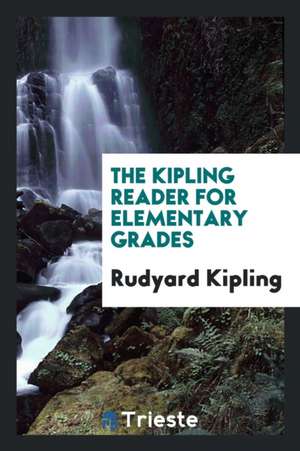 The Kipling Reader for Elementary Grades de Rudyard Kipling