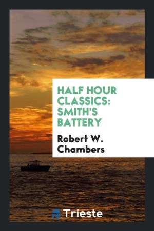 Half Hour Classics: Smith's Battery de Robert W. Chambers