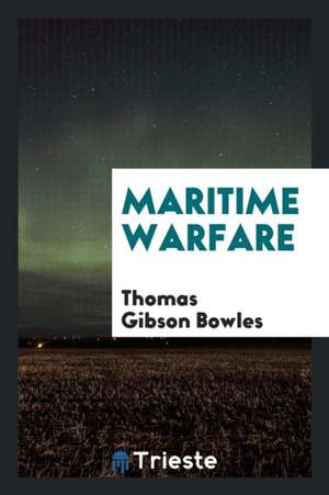 Maritime Warfare de Thomas Gibson Bowles