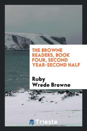 The Browne Readers, Book Four, Second Year-Second Half de Ruby Wrede Browne