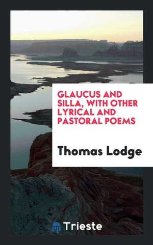 Glaucus and Silla, with Other Lyrical and Pastoral Poems [ed. by S.W. Singer]. de T. L. Gent