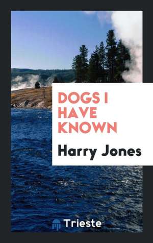 Dogs I Have Known de Harry Jones