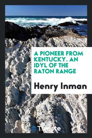 A Pioneer from Kentucky. an Idyl of the Raton Range de Henry Inman