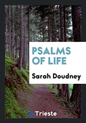 Psalms of Life de Sarah Doudney