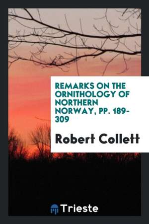 Remarks on the Ornithology of Northern Norway, Pp. 189-309 de Robert Collett