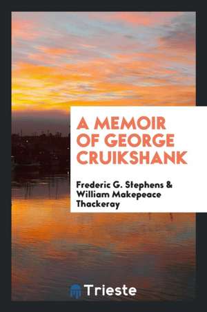 A Memoir of George Cruikshank de Frederic G. Stephens