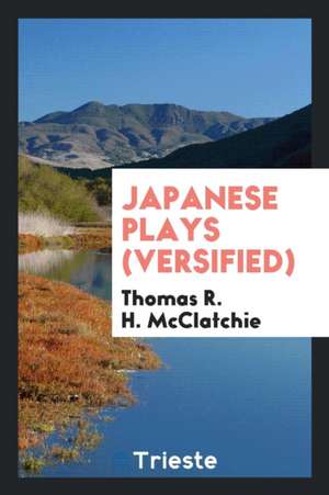 Japanese Plays (Versified) de Thomas R. H. McClatchie