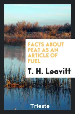 Facts about Peat as an Article of Fuel de T. H. Leavitt