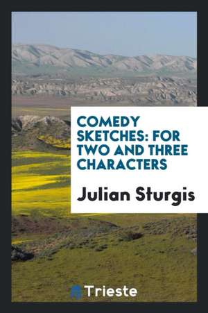 Comedy Sketches: For Two and Three Characters de Julian Sturgis