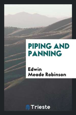 Piping and Panning de Edwin Meade Robinson