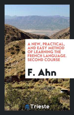 A New, Practical, and Easy Method of Learning the French Language. 2nd Course. Author's Own Ed de P. Henn