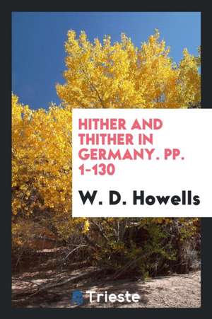 Hither and Thither in Germany. Pp. 1-130 de W. D. Howells